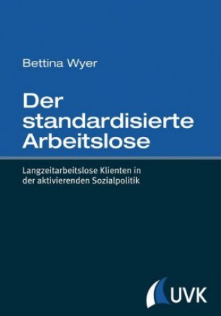 Książka Der standardisierte Arbeitslose Bettina Wyer