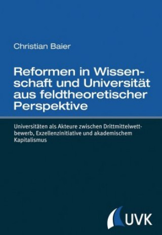 Kniha Reformen in Wissenschaft und Universität aus feldtheoretischer Perspektive Christian Baier