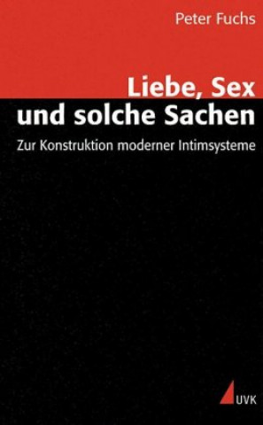 Kniha Liebe, Sex und solche Sachen Peter Fuchs