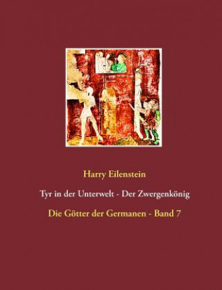 Kniha Tyr in der Unterwelt - Der Zwergenkoenig Harry Eilenstein