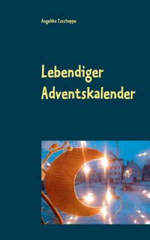 Kniha Lebendiger Adventskalender Angelika Tzschoppe