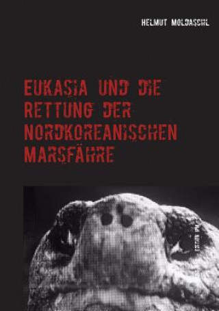 Knjiga Eukasia und die Rettung der Nordkoreanischen Marsfahre Helmut Moldaschl