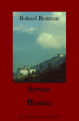 Knjiga Servus in Bhutan Roland Reitmair