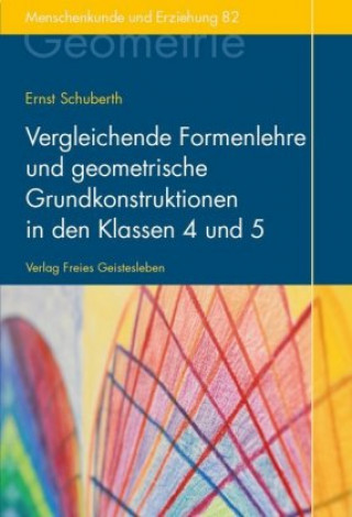 Carte Vergleichende Formenlehre und geometrische Grundkonstruktionen in den Klassen 4 und 5 Ernst Schuberth