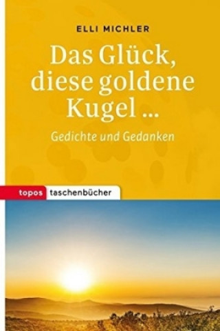 Kniha Das Glück, diese goldene Kugel ... Elli Michler