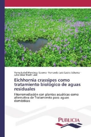 Kniha Eichhornia crassipes como tratamiento biológico de aguas residuales Yoma Isabel Mendoza Guerrra