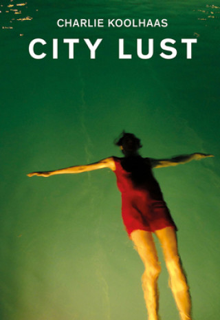 Könyv City Lust Charlie Koolhaas