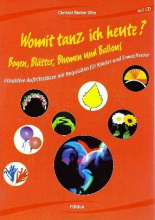 Kniha Womit tanz ich heute? Bogen, Blätter, Blumen und Ballons, m. Audio-CD Christel Stolze-Zilm