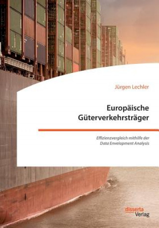 Könyv Europaische Guterverkehrstrager. Effizienzvergleich mithilfe der Data Envelopment Analysis Jürgen Lechler