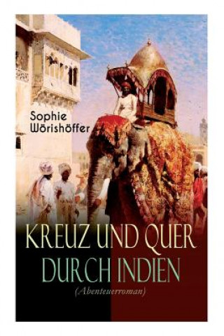 Kniha Kreuz und quer durch Indien (Abenteuerroman) Sophie Wörishöffer