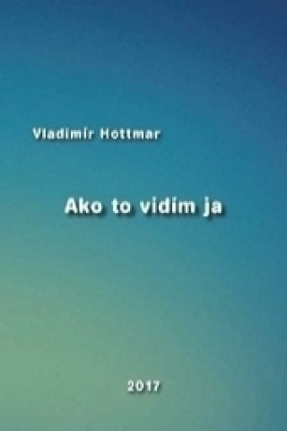 Kniha Ako to vidím ja Vladimír Hottmar