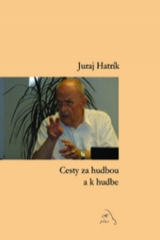 Kniha Cesty za hudbou a k hudbe Juraj Hatrík