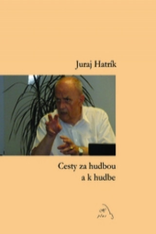 Book Cesty za hudbou a k hudbe Juraj Hatrík