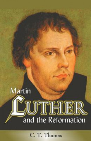 Knjiga Martin Luther and the Reformation C. T. Thomas