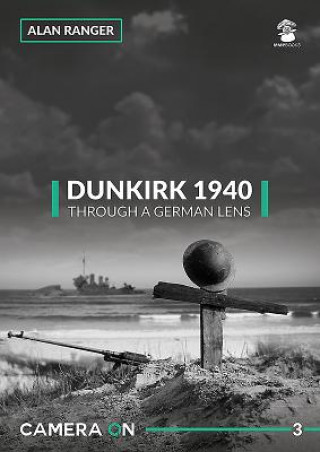 Kniha Dunkirk 1940 Through a German Lens Alan Ranger
