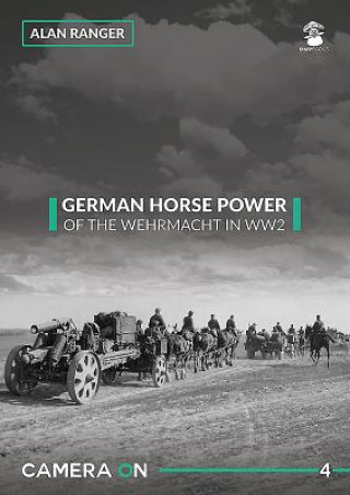 Kniha German Horse Power of the Wehrmacht in WW2 Alan Ranger