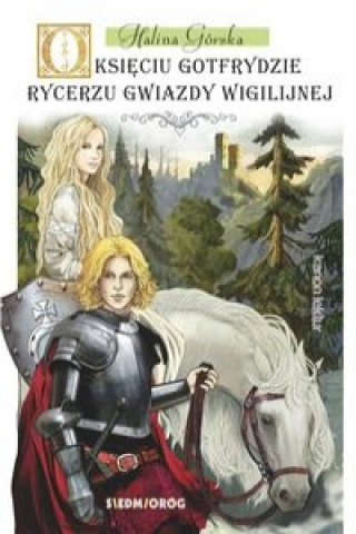 Knjiga O ksieciu Gotfrydzie rycerzu gwiazdy wigilijnej Halina Gorska