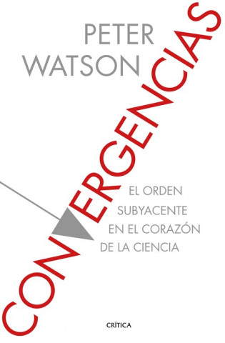 Kniha Convergencias: El orden subyacente en el corazón de la ciencia PETER WATSON