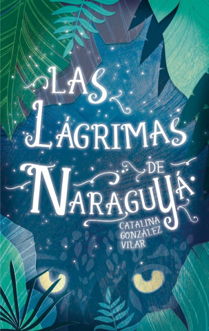 Kniha Las lágrimas de Naraguyá CATALINA GONZALEZ VILAR