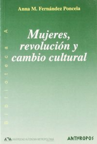 Книга Mujeres, revolución y cambio cultural : transformaciones sociales "versus" modelos culturales persistentes Anna Maria Fernández Poncela