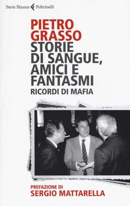 Buch Storie di sangue, amici e fantasmi. Ricordi di mafia Pietro Grasso
