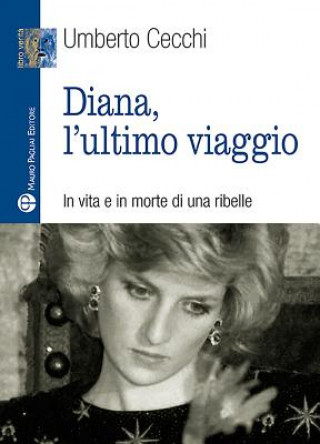 Kniha Diana, l'Ultimo Viaggio: In Vita E in Morte Di Una Ribelle Umberto Cecchi