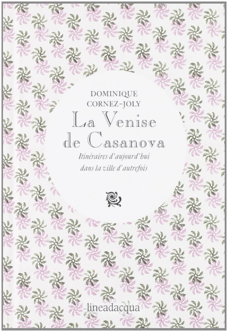 Carte La Venise de Casanova. Itinéraires d'aujourd'hui dans la ville d'autrefois Dominique Cornez-Joly