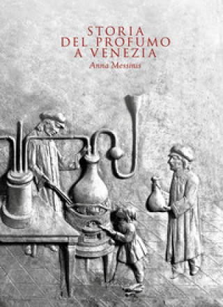 Книга Storia del profumo a Venezia Anna Messinis