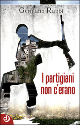 Libro I partigiani non c'erano Germano Rubbi