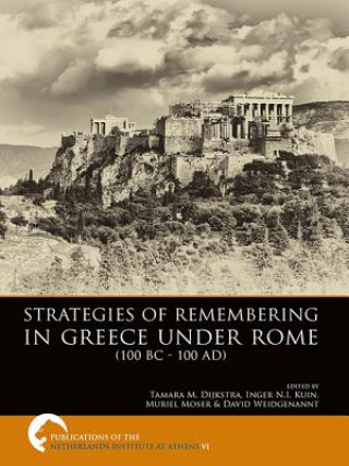 Kniha Strategies of Remembering in Greece Under Rome (100 BC - 100 AD) Tamara M. Dijkstra