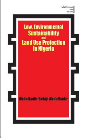 Kniha Law, Environmental Sustainability, Land Use Planning and Protection in Nigeria Abdulkadir Bolaji Abdulkadir