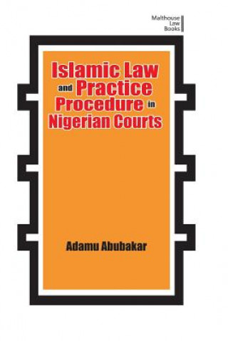 Kniha Islamic Law and Practice Procedure in Nigerian Courts Adamu Abubakar