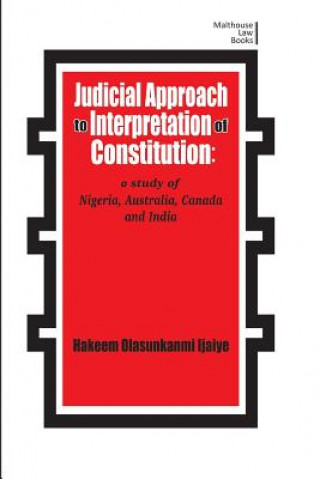 Kniha Judicial Approach to Interpretation of Constitution Hakeem Olasunkanmi Ijaiya