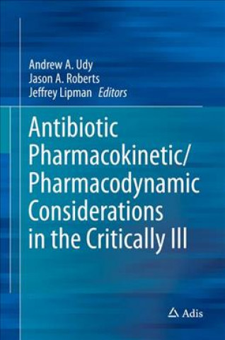Könyv Antibiotic Pharmacokinetic/Pharmacodynamic Considerations in the Critically Ill Andrew Udy