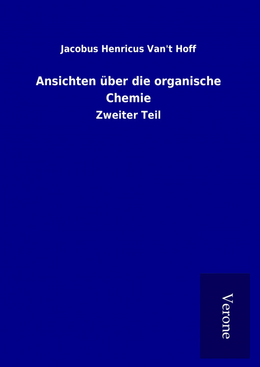 Kniha Ansichten über die organische Chemie Jacobus Henricus Van&apost Hoff