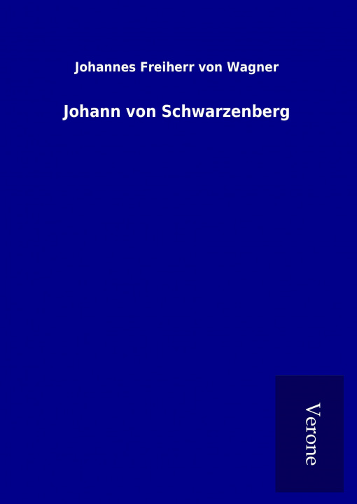 Buch Johann von Schwarzenberg Johannes Freiherr von Wagner