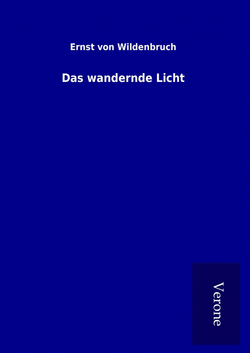 Książka Das wandernde Licht Ernst von Wildenbruch