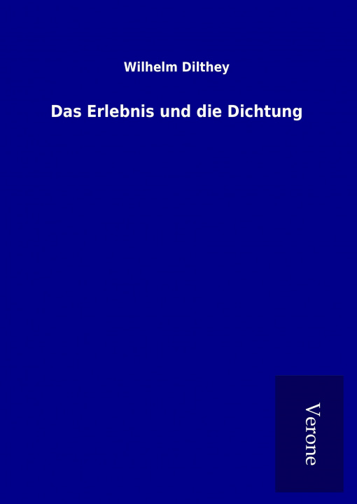 Książka Das Erlebnis und die Dichtung Wilhelm Dilthey