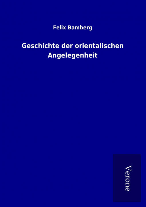 Knjiga Geschichte der orientalischen Angelegenheit Felix Bamberg