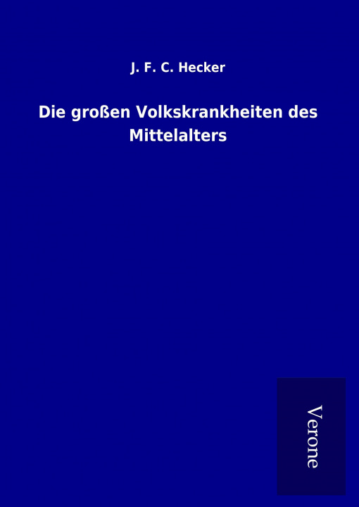 Kniha Die großen Volkskrankheiten des Mittelalters J. F. C. Hecker