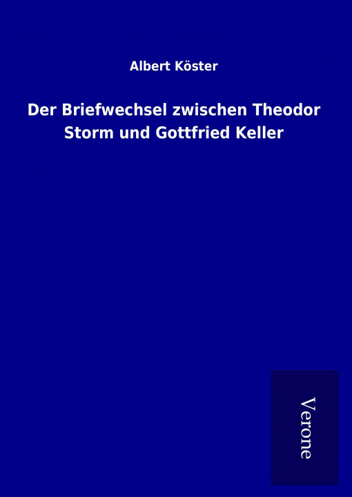 Kniha Der Briefwechsel zwischen Theodor Storm und Gottfried Keller Albert Köster