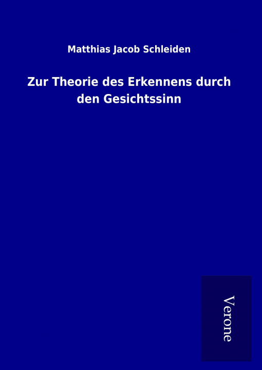 Kniha Zur Theorie des Erkennens durch den Gesichtssinn Matthias Jacob Schleiden