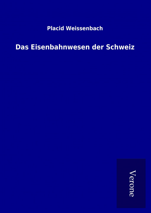 Kniha Das Eisenbahnwesen der Schweiz Placid Weissenbach
