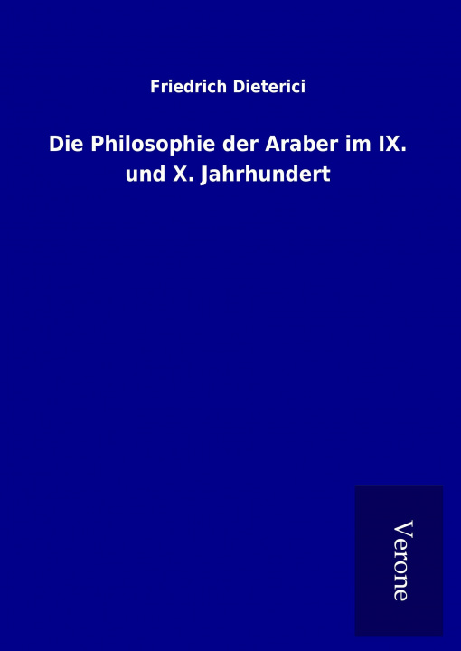 Könyv Die Philosophie der Araber im IX. und X. Jahrhundert Friedrich Dieterici