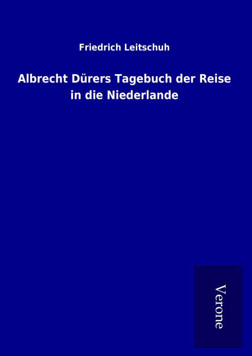 Kniha Albrecht Dürers Tagebuch der Reise in die Niederlande Friedrich Leitschuh