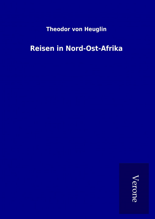 Kniha Reisen in Nord-Ost-Afrika Theodor von Heuglin