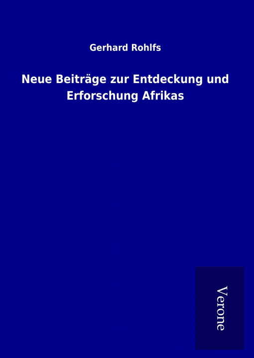 Kniha Neue Beiträge zur Entdeckung und Erforschung Afrikas Gerhard Rohlfs