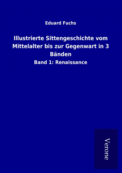 Könyv Illustrierte Sittengeschichte vom Mittelalter bis zur Gegenwart in 3 Bänden Eduard Fuchs