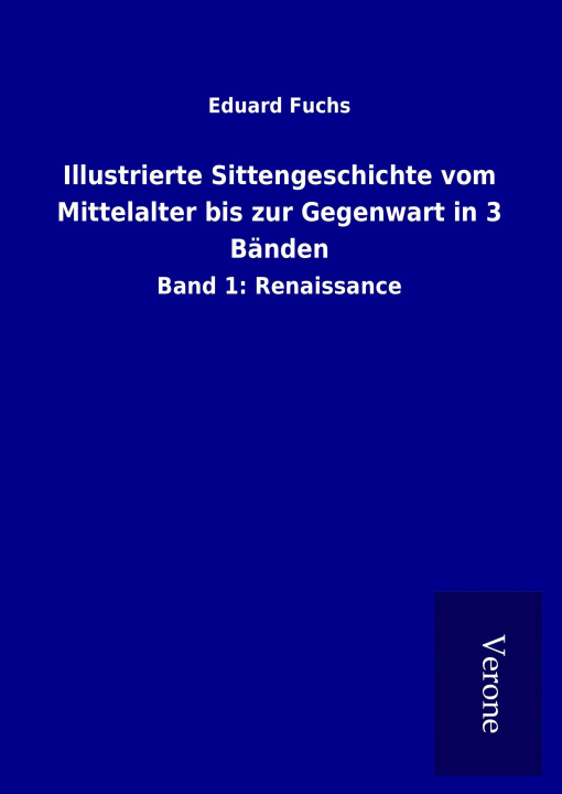 Kniha Illustrierte Sittengeschichte vom Mittelalter bis zur Gegenwart in 3 Bänden Eduard Fuchs