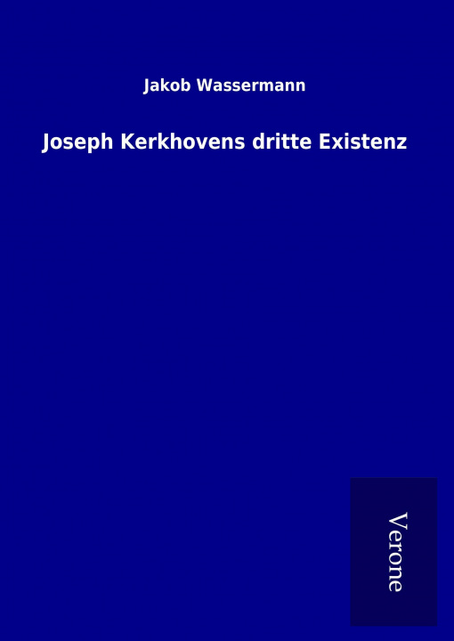Könyv Joseph Kerkhovens dritte Existenz Jakob Wassermann
